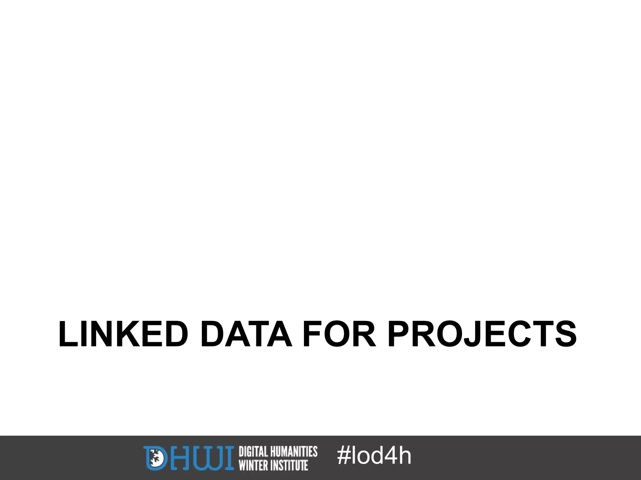 LINKED DATA FOR PROJECTS


            #lod4h
 