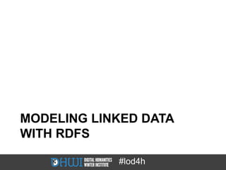 MODELING LINKED DATA
WITH RDFS

            #lod4h
 