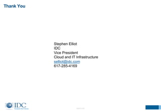Thank You 
Stephen Elliot 
IDC 
Vice President 
Cloud and IT Infrastructure 
selliot@idc.com 
617-285-4169 
©2014 IDC 
