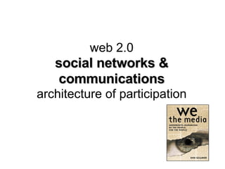 web 2.0 social networks & communications architecture of participation 