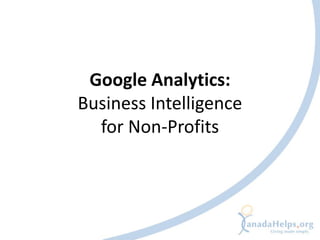 Google Analytics:
Business Intelligence
  for Non-Profits
 
