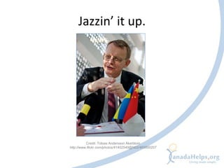 Jazzin’ it up.




          Credit: Tobias Andersson Åkerblom
http://www.flickr.com/photos/41402540@N02/465600207
 