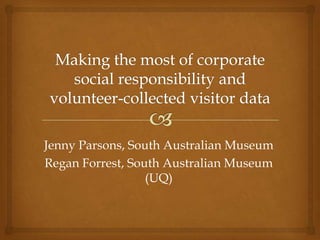 Jenny Parsons, South Australian Museum
Regan Forrest, South Australian Museum
                  (UQ)
 