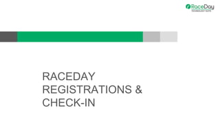 RACEDAY
REGISTRATIONS &
CHECK-IN
 