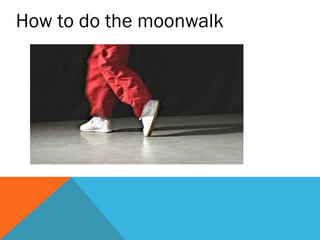 How to do the moonwalk
 
