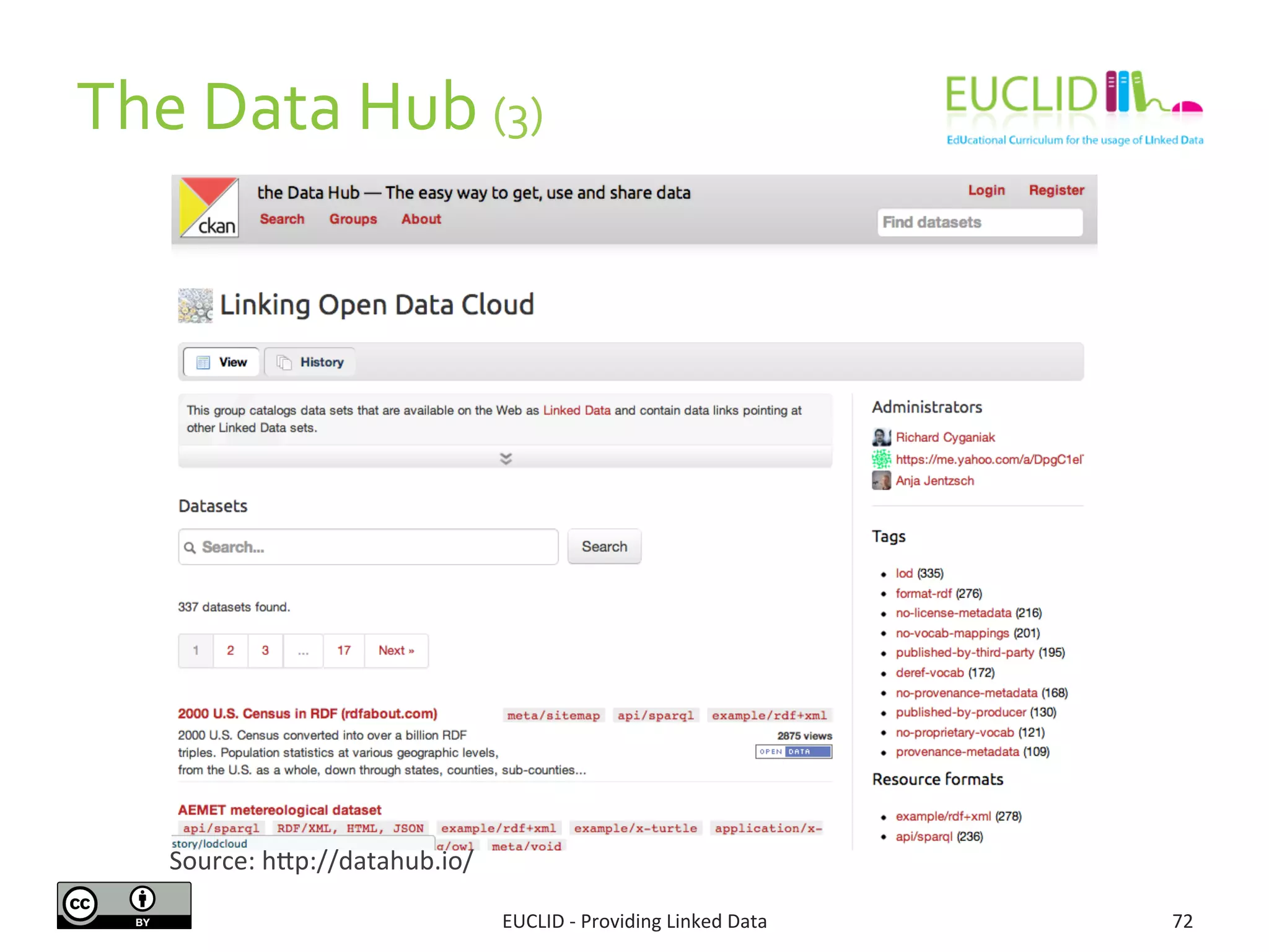 The	
  Data	
  Hub	
  (3)	
  
EUCLID	
  -­‐	
  Providing	
  Linked	
  Data	
   72	
  
Source:	
  hjp://datahub.io/	
  
 