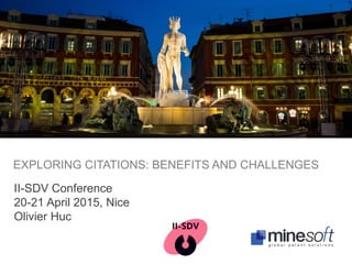 II-SDV Conference
20-21 April 2015, Nice
Olivier Huc
EXPLORING CITATIONS: BENEFITS AND CHALLENGES
 