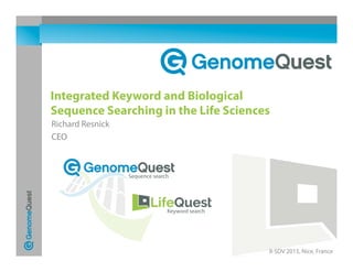Richard Resnick
CEO
II-SDV 2015, Nice, France
Integrated Keyword and Biological
Sequence Searching in the Life Sciences
 