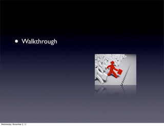 • Walkthrough




Wednesday, November 2, 11
 