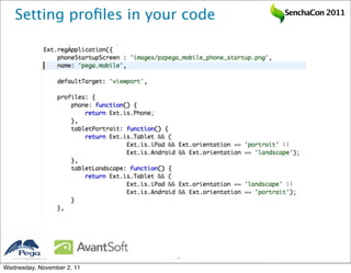 Setting proﬁles in your code   SenchaCon 2011




   2011 Pegasystems Inc.   34


Wednesday, November 2, 11
 