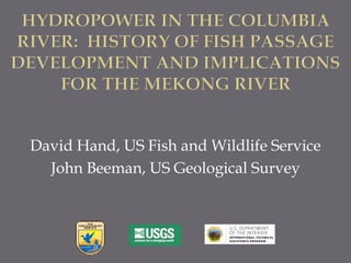 David Hand, US Fish and Wildlife Service
John Beeman, US Geological Survey
 