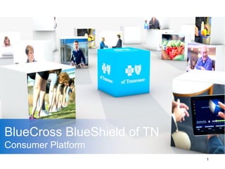 BlueCross BlueShield of TN
Consumer Platform
1
 