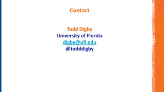 Contact
Todd Digby
University of Florida
digby@ufl.edu
@todddigby
 