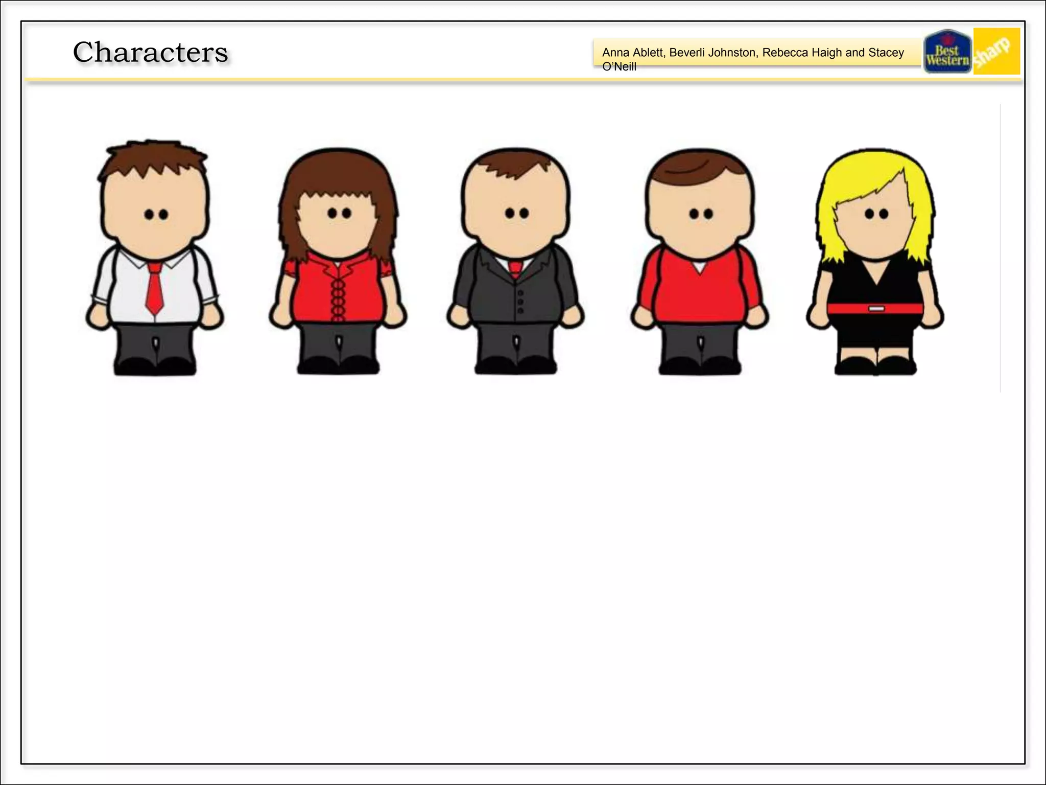 Anna Ablett, Beverli Johnston, Rebecca Haigh and Stacey
O’Neill
Characters
 