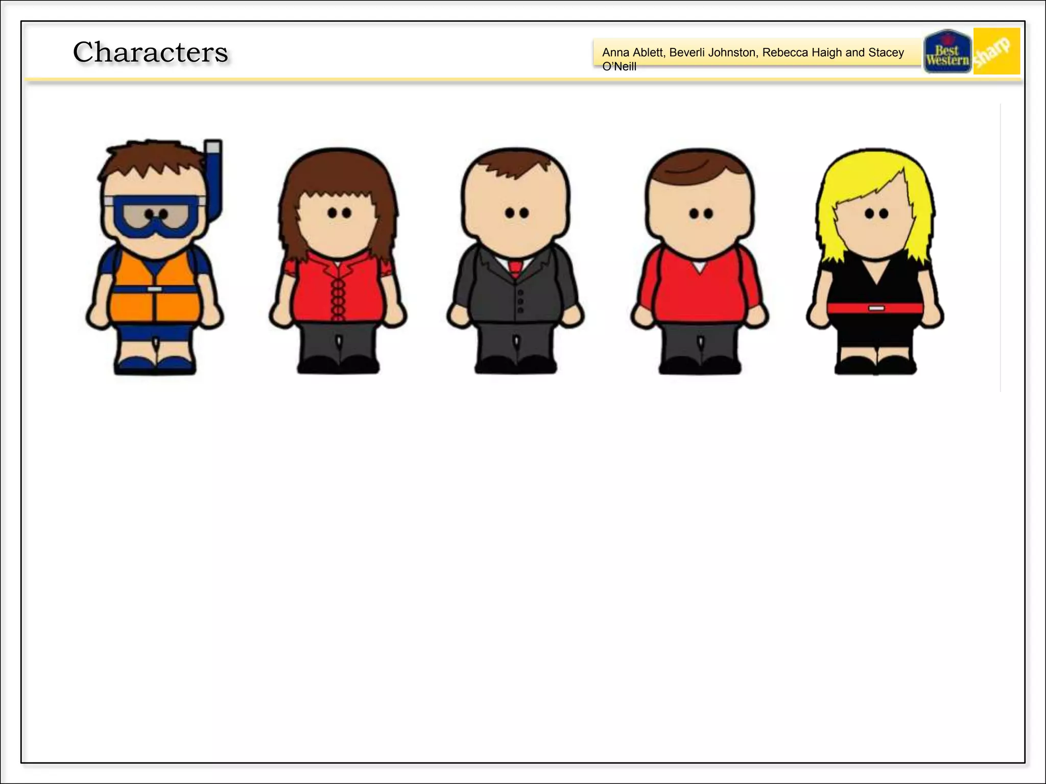 Anna Ablett, Beverli Johnston, Rebecca Haigh and Stacey
O’Neill
Characters
 