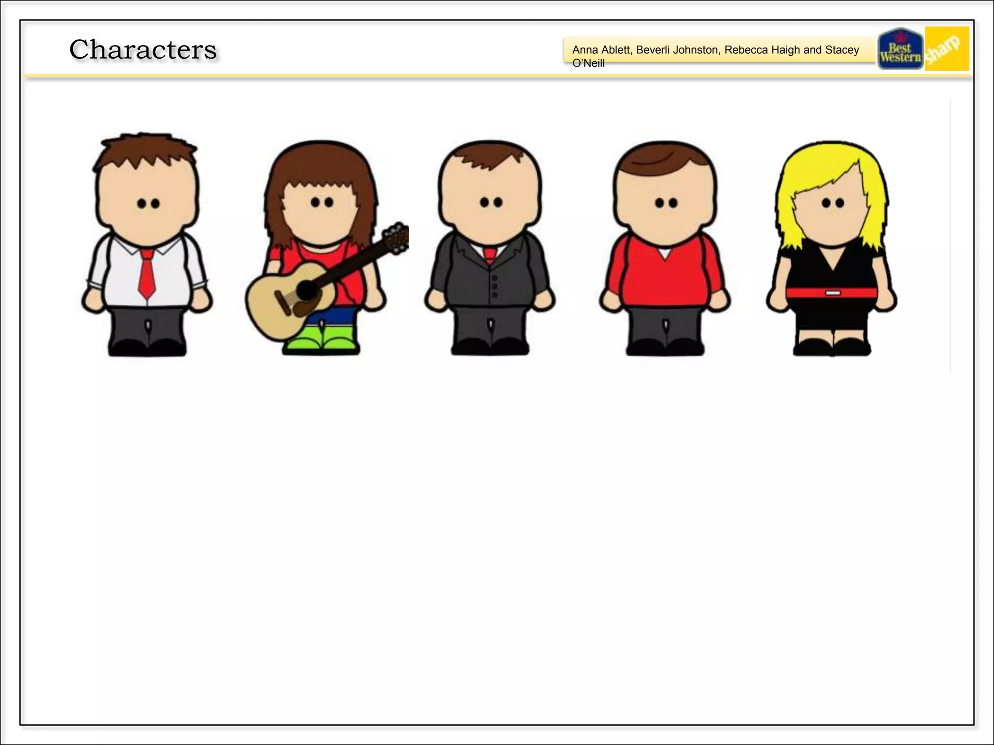 Anna Ablett, Beverli Johnston, Rebecca Haigh and Stacey
O’Neill
Characters
 