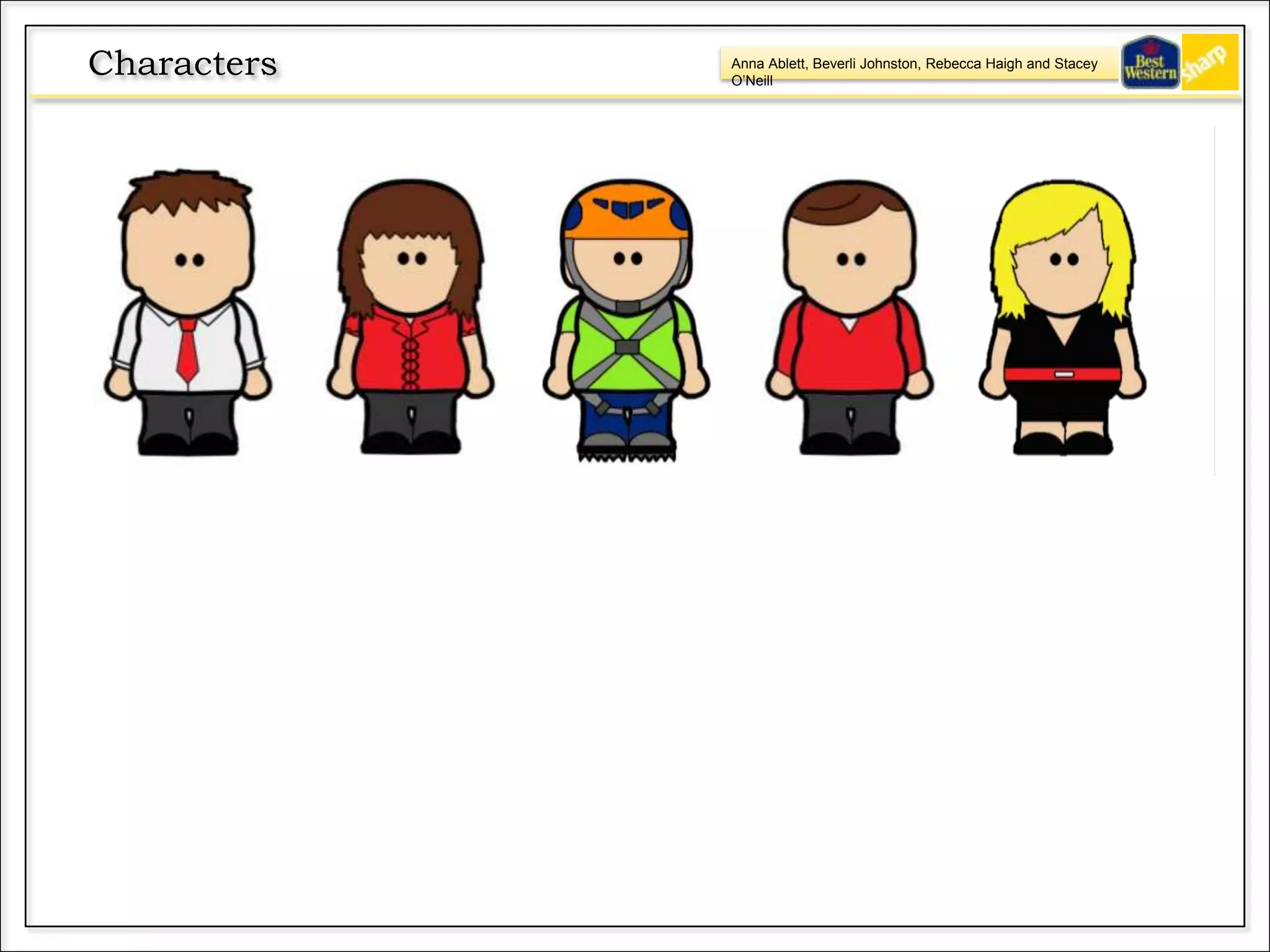 Anna Ablett, Beverli Johnston, Rebecca Haigh and Stacey
O’Neill
Characters
 