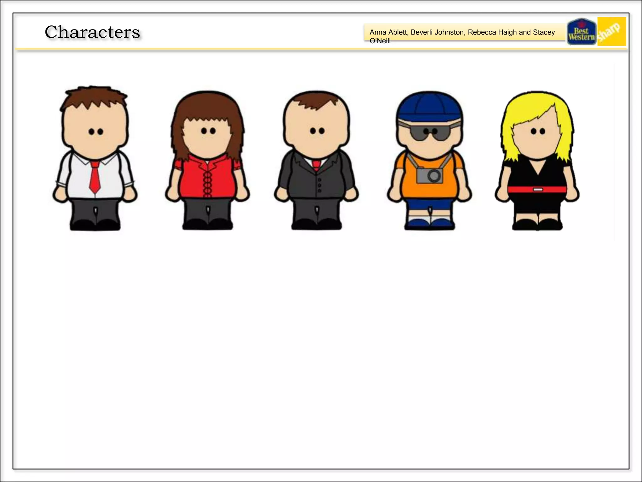 Anna Ablett, Beverli Johnston, Rebecca Haigh and Stacey
O’Neill
Characters
 