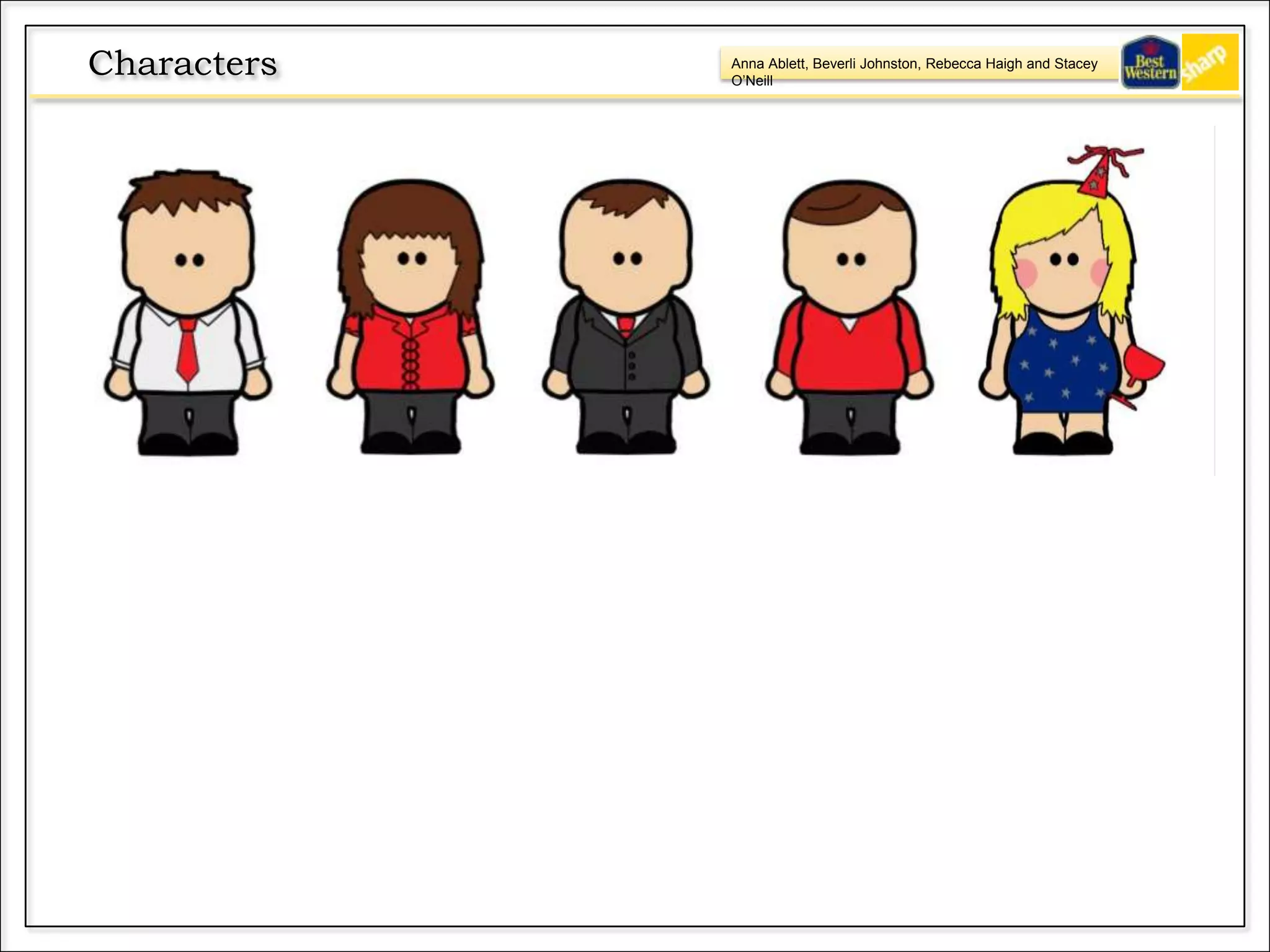 Anna Ablett, Beverli Johnston, Rebecca Haigh and Stacey
O’Neill
Characters
 