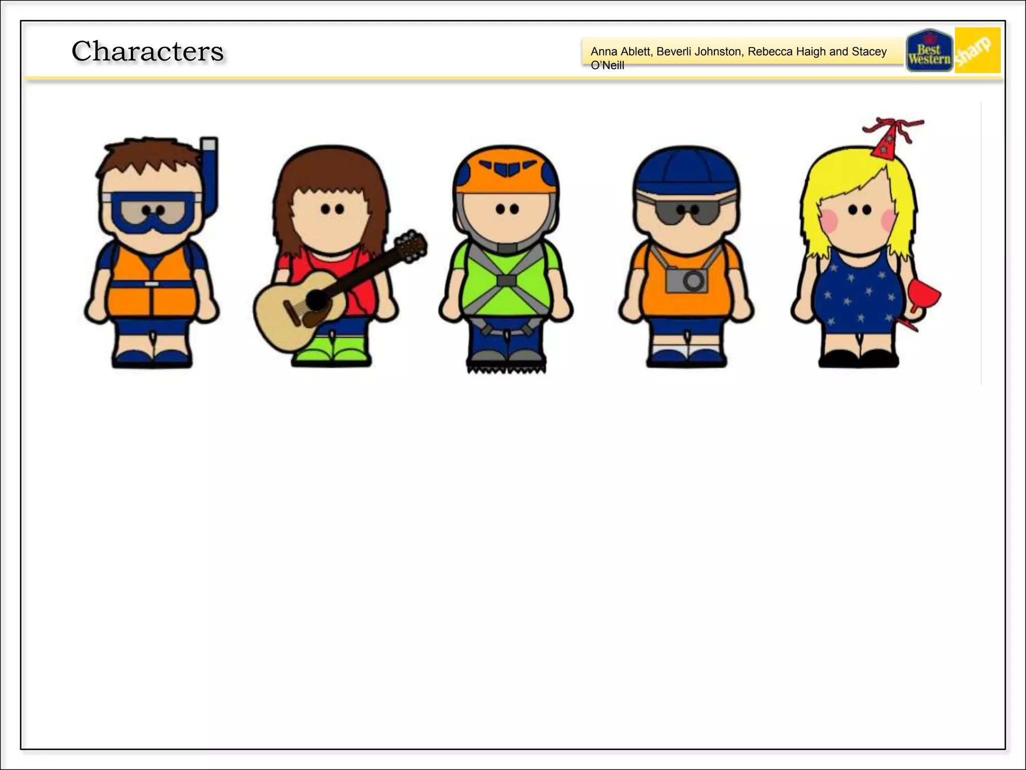 Anna Ablett, Beverli Johnston, Rebecca Haigh and Stacey
O’Neill
Characters
 