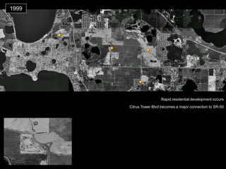 1999 
Citrus Tower Blvd becomes a major connection to SR-50 
Rapid residential development occurs  