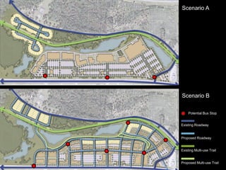 Scenario A Scenario B 
Existing Roadway 
Proposed Roadway 
Existing Multi-use Trail 
Proposed Multi-use Trail 
Potential Bus Stop  