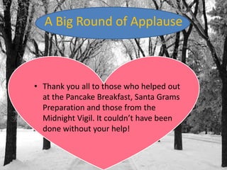 A Big Round of Applause

• Thank you all to those who helped out
at the Pancake Breakfast, Santa Grams
Preparation and those from the
Midnight Vigil. It couldn’t have been
done without your help!

 