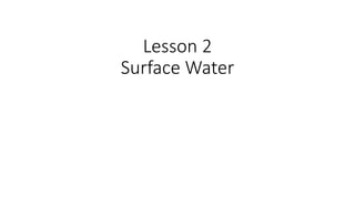 Lesson 2
Surface Water
 