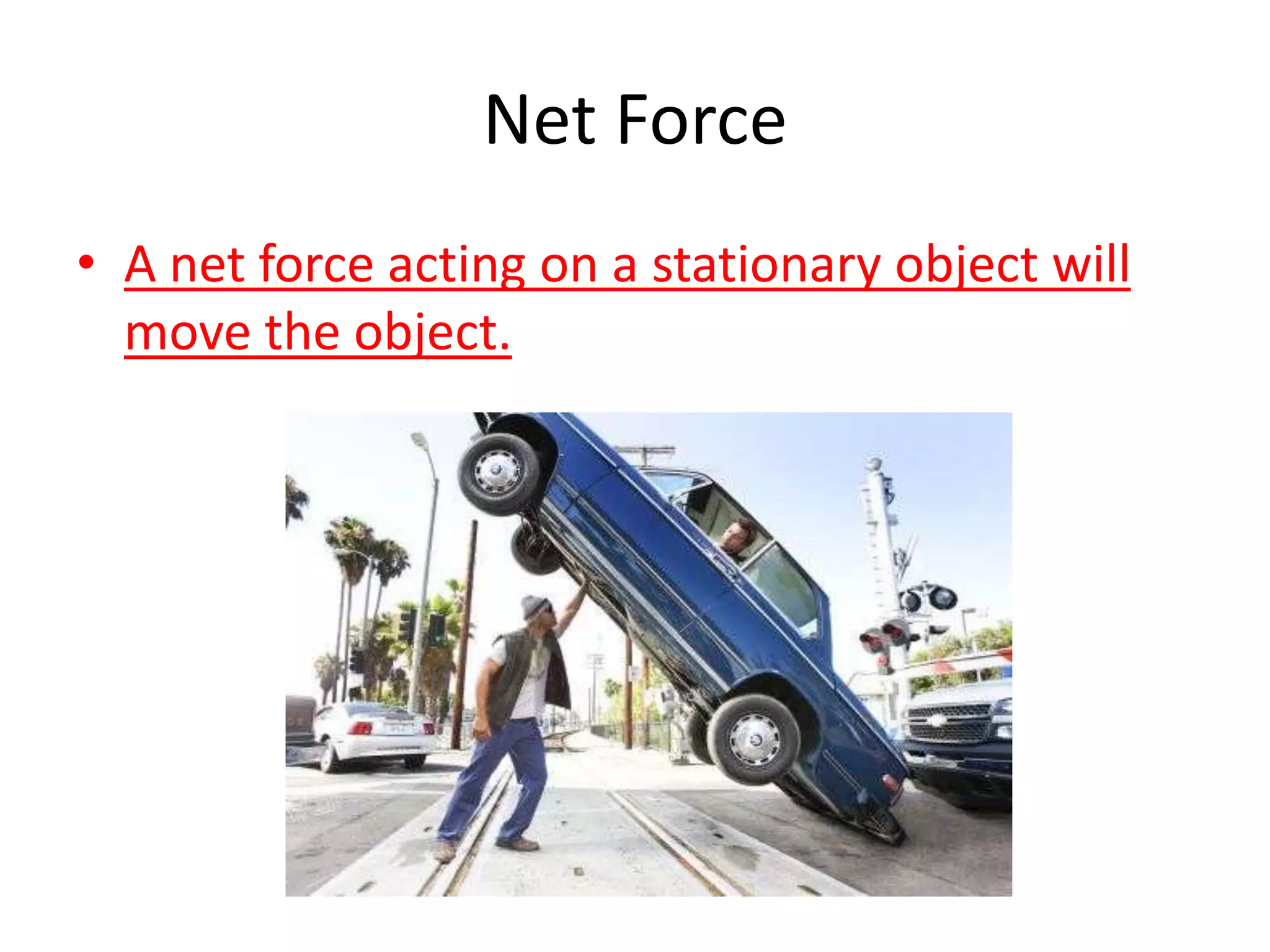 Net ForceA net force acting on a stationary object will move the object.