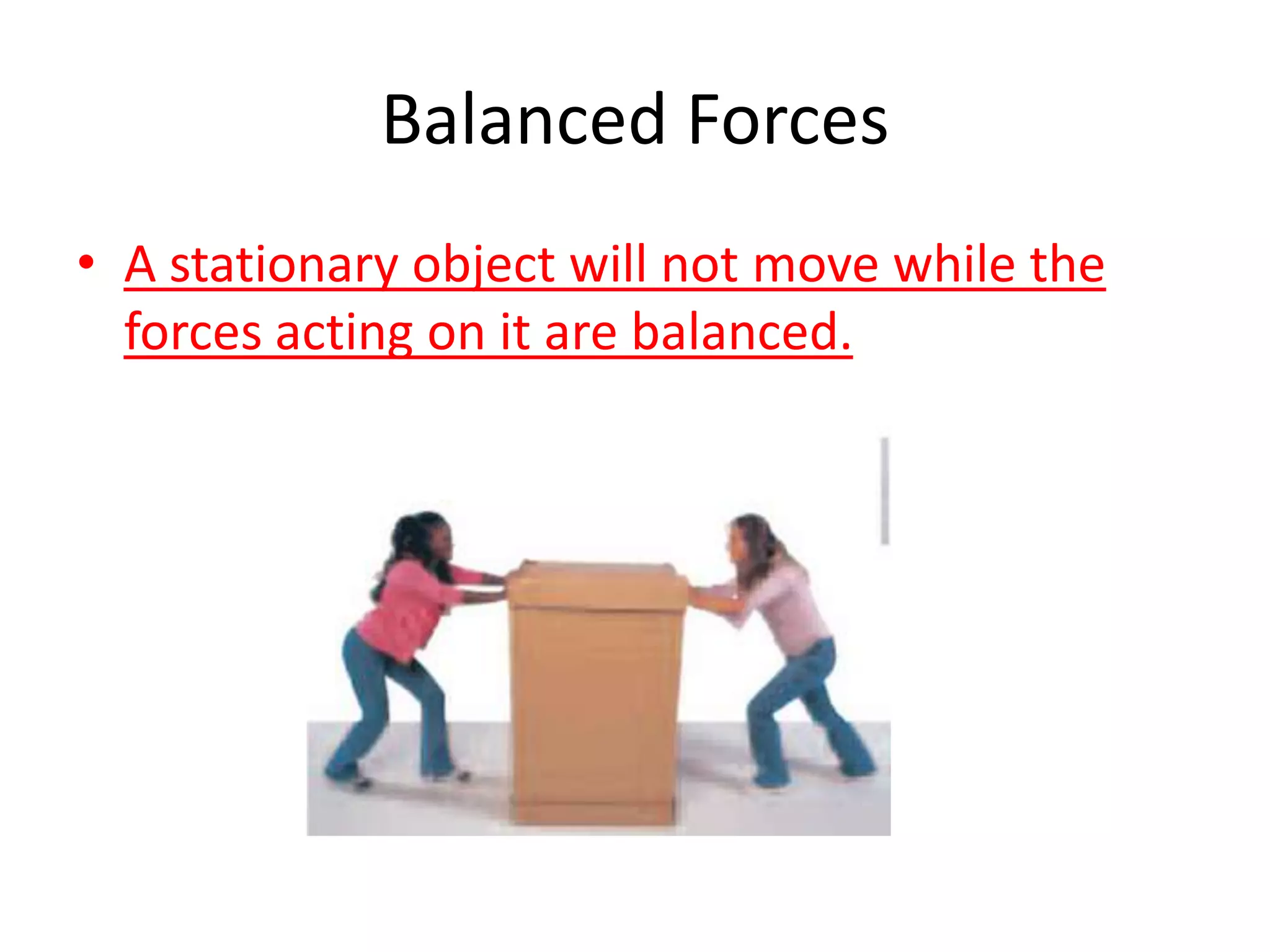 Balanced ForcesA stationary object will not move while the forces acting on it are balanced.