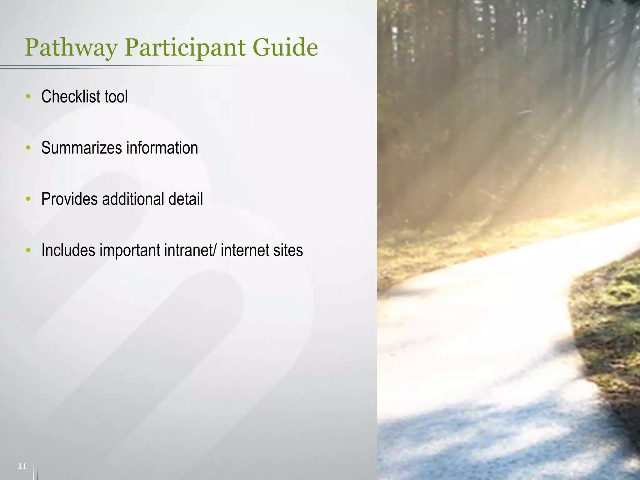 Pathway Participant Guide
11
• Checklist tool
• Summarizes information
• Provides additional detail
• Includes important intranet/ internet sites
 