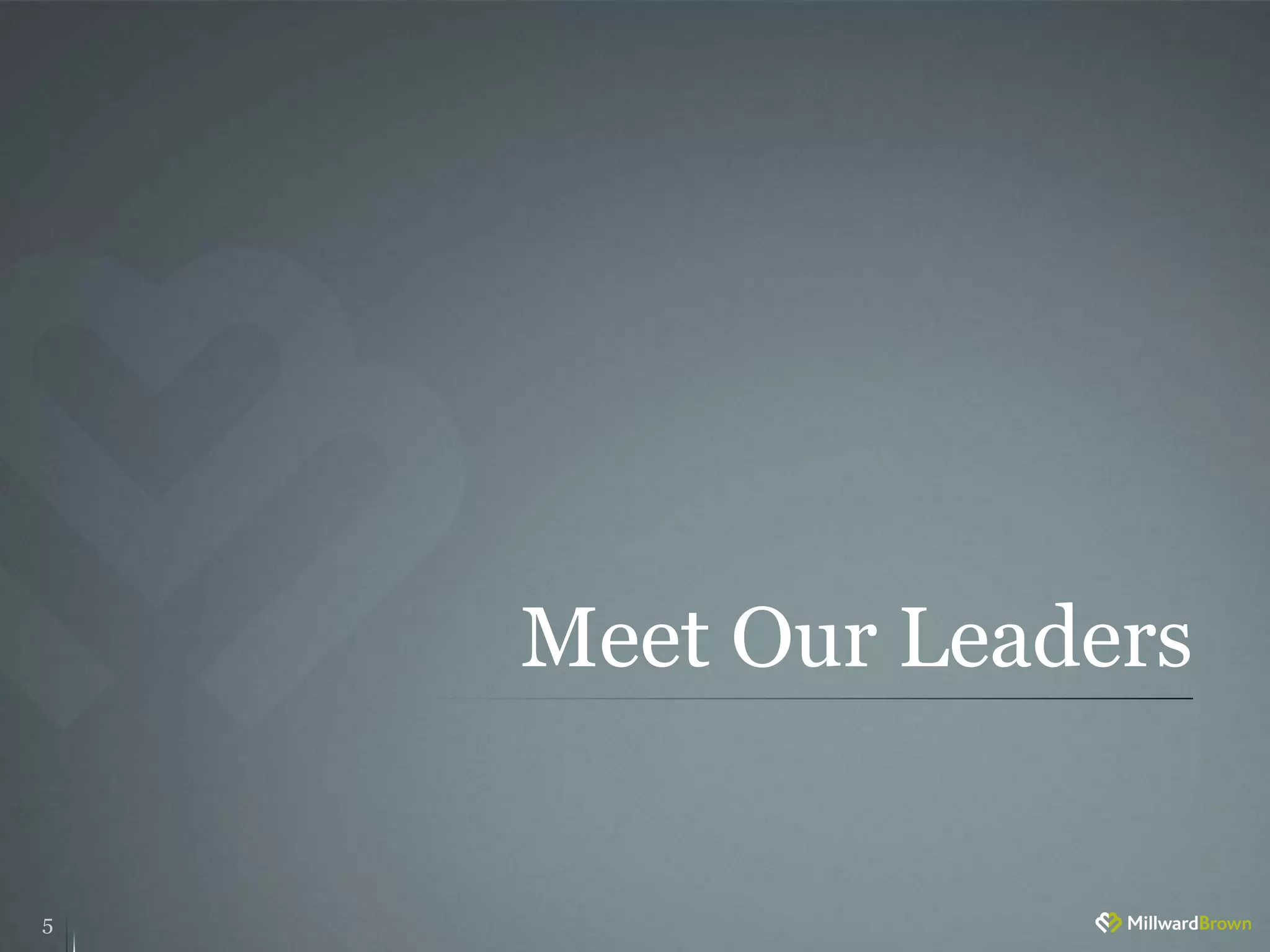 Meet Our Leaders
5
 