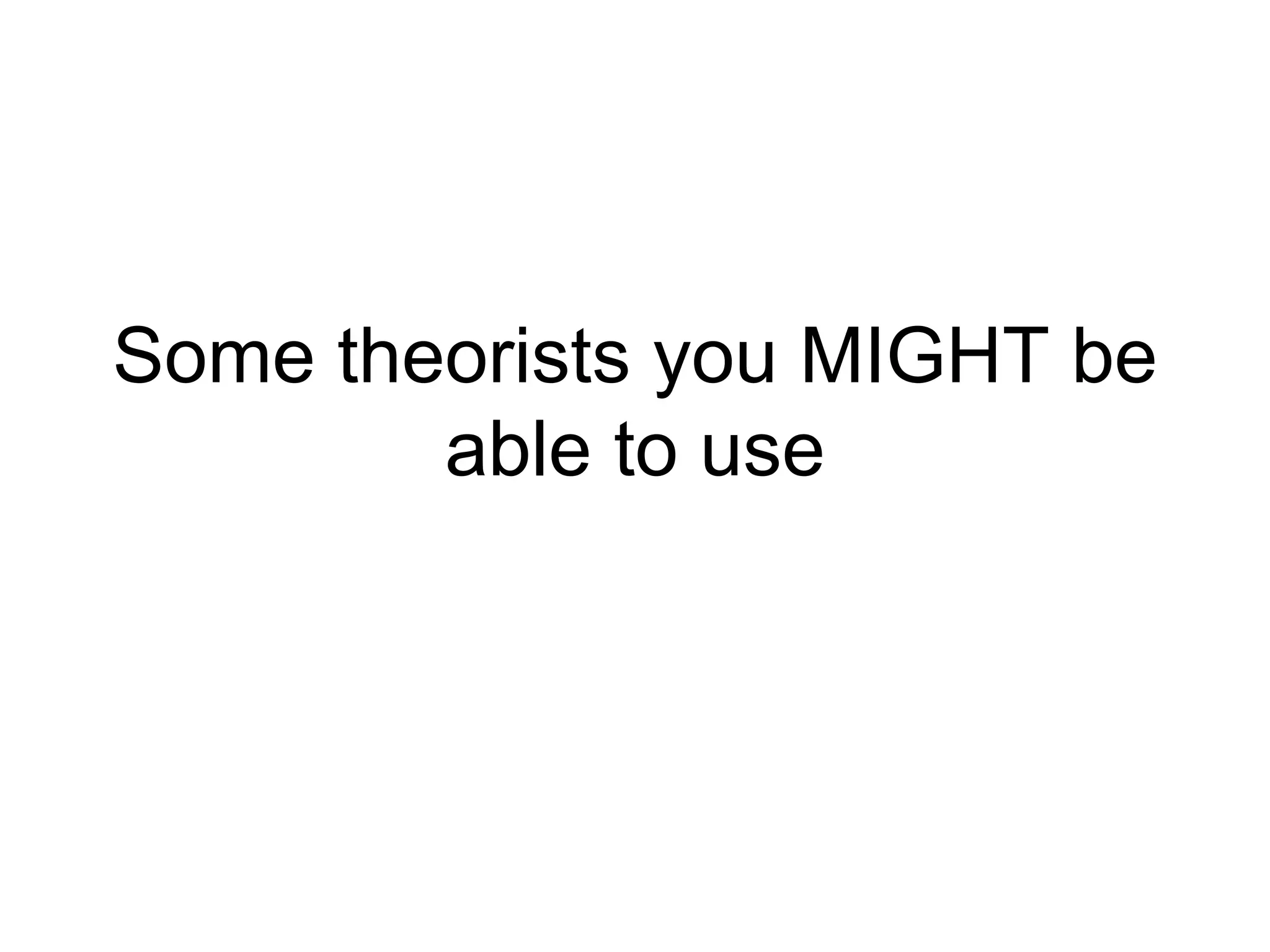Some theorists you MIGHT be able to use 