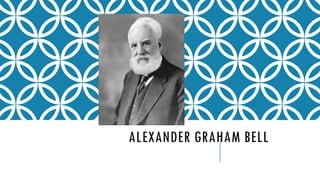 ALEXANDER GRAHAM BELL
 