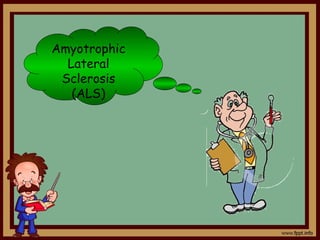 Amyotrophic
  Lateral
 Sclerosis
   (ALS)
 