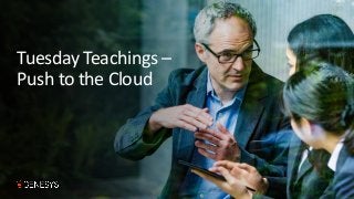 Tuesday Teachings –
Push to the Cloud
 