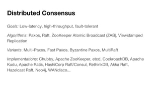 Distributed Consensus
Goals: Low-latency, high-throughput, fault-tolerant
Algorithms: Paxos, Raft, ZooKeeper Atomic Broadc...