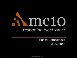 1 MC10 CONFIDENTIAL
Health Datapalooza
June 2013
 