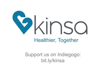 Healthier, Together
Support us on Indiegogo:
bit.ly/kinsa
 