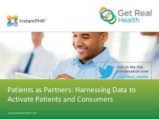 Patients as Partners: Harnessing Data to
Activate Patients and Consumers
 