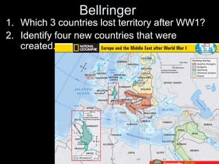 Bellringer
1. Which 3 countries lost territory after WW1?
2. Identify four new countries that were
created.
 