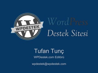 Tufan Tunç
 WPDestek.com Editörü

wpdestek@wpdestek.com
 
