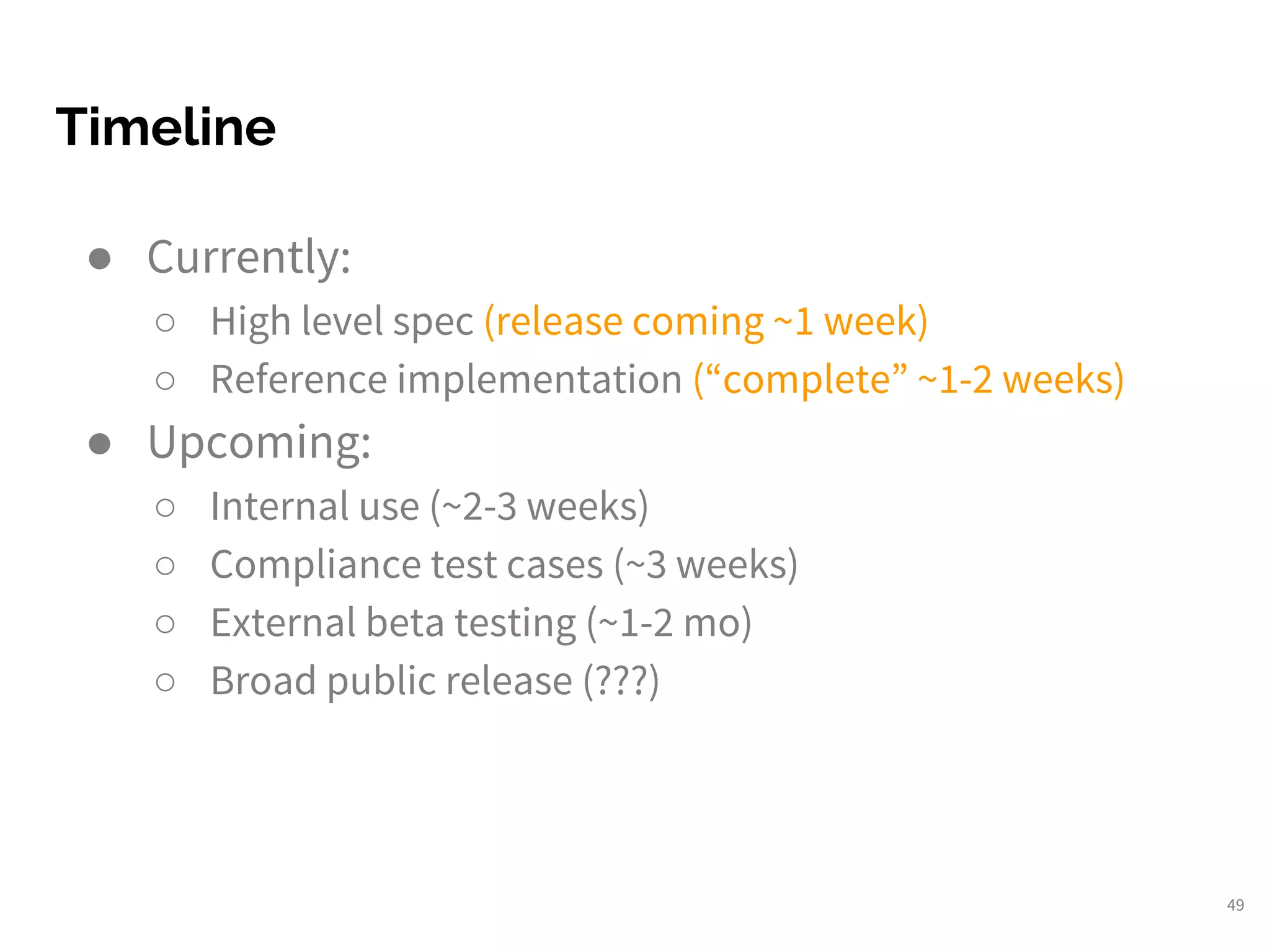 Timeline
49
● Currently:
○ High level spec (release coming ~1 week)
○ Reference implementation (“complete” ~1-2 weeks)
● Upcoming:
○ Internal use (~2-3 weeks)
○ Compliance test cases (~3 weeks)
○ External beta testing (~1-2 mo)
○ Broad public release (???)
 