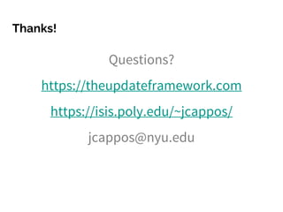 Thanks!
Questions?
https://theupdateframework.com
https://isis.poly.edu/~jcappos/
jcappos@nyu.edu
 