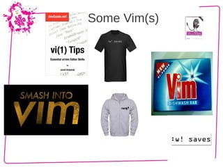 Some Vim(s)
 