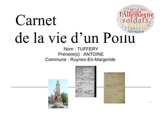 Carnet
de la vie d’un PoiluNom : TUFFERY
Prénom(s) : ANTOINE
Commune : Ruynes-En-Margeride
1
 