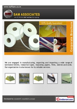 We are engaged in manufacturing, exporting and importing a wide range of
laminated sheets, industrial tapes, insulating papers, films, sleeves and cords.
Our organization is also known for its reliable services.
 