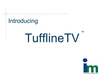 Introducing TufflineTV ™ 
