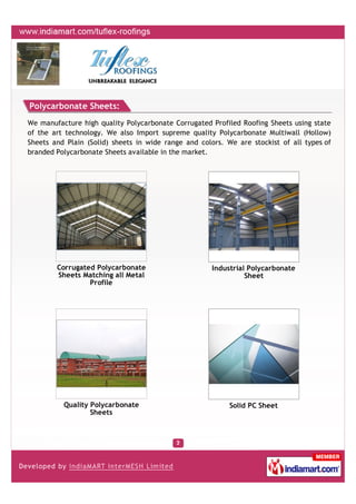 Polycarbonate Sheets:
We manufacture high quality Polycarbonate Corrugated Profiled Roofing Sheets using state
of the art ...