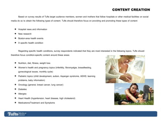 CONTENT CREATION

       Based on survey results of Tufts target audience members, women and mothers that follow hospitals...